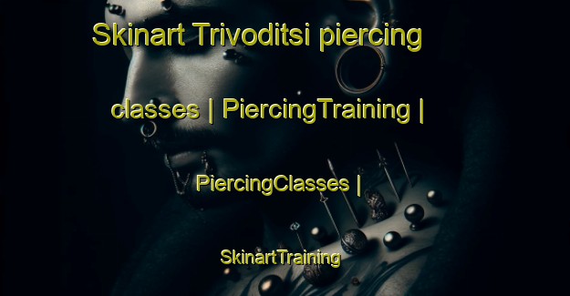 Skinart Trivoditsi piercing classes | PiercingTraining | PiercingClasses | SkinartTraining-Bulgaria